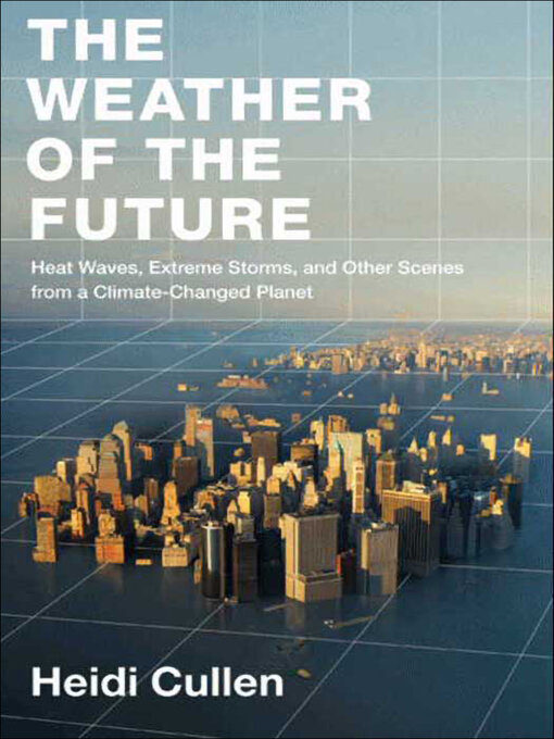 Title details for The Weather of the Future by Heidi Cullen - Available